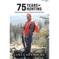 75 Years of Hunting: Observations and Experiences with Big Game - Paperback