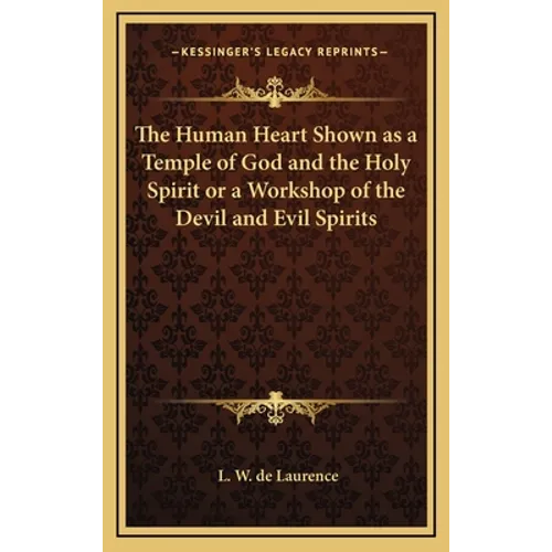 The Human Heart Shown as a Temple of God and the Holy Spirit or a Workshop of the Devil and Evil Spirits - Hardcover
