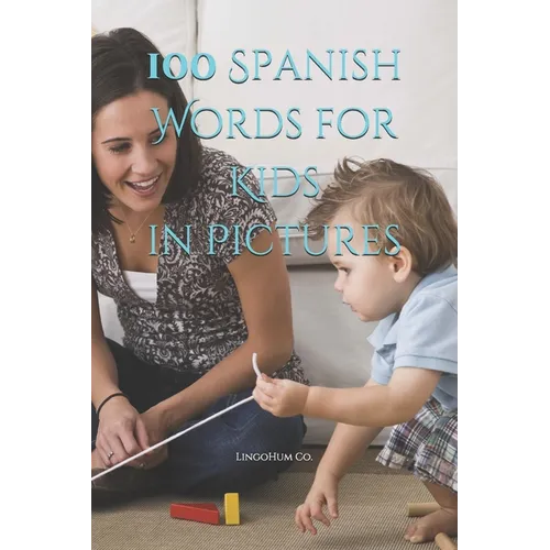 100 Spanish Words for Kids in Pictures - Paperback