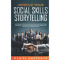 Improve Your Social Skills and Storytelling: How to Use Effective Communication to Manipulate and Influence - The Secrets of Analyzing Body Language t - Hardcover
