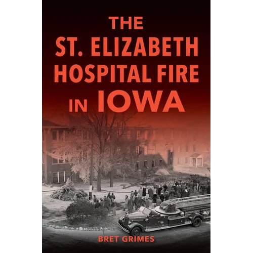 The St. Elizabeth Hospital Fire in Iowa - Paperback