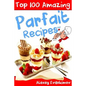 Top 100 Amazing Parfait Recipes BW - Paperback