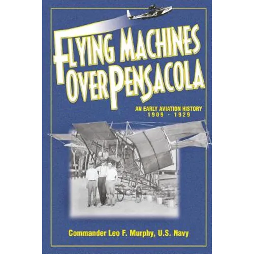 Flying Machines Over Pensacola an Early Aviation History from 1909 to 1929 - Paperback