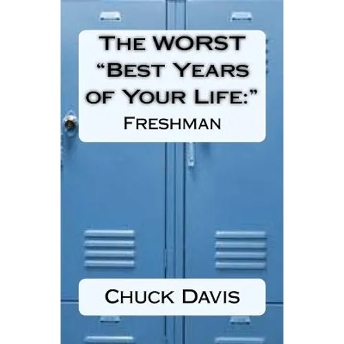 The WORST "Best Years of Your Life: " Freshman - Paperback