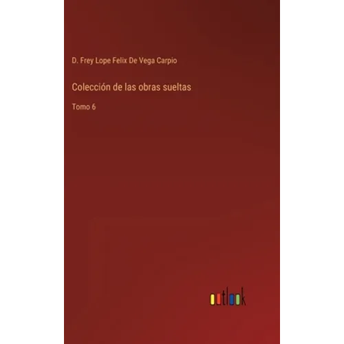 Colección de las obras sueltas: Tomo 6 - Hardcover
