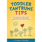 Toddler Tantrum Tips: Positive parenting tips to deal with toddler tantrums, introducing new siblings and other toddler problems for a calm, - Paperback