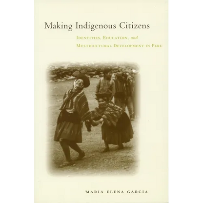 Making Indigenous Citizens: Identities, Education, and Multicultural Development in Peru - Paperback