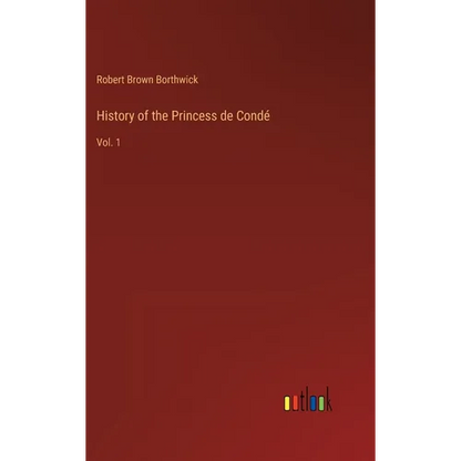History of the Princess de Condé: Vol. 1 - Hardcover