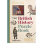 The British History Puzzle Book: From the Dark Ages to Digital Britain in 500 Challenges and Teasers - Paperback