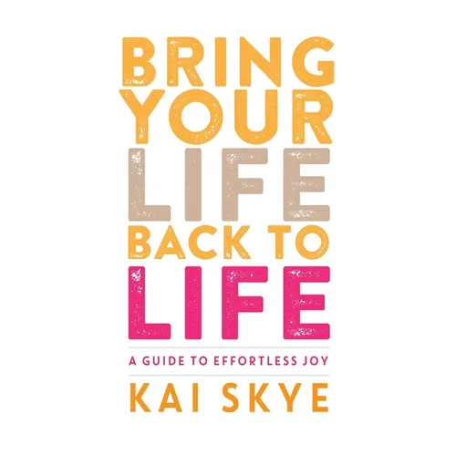 Bring Your Life Back to Life: A Guide to Effortless Joy - Paperback