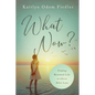 What Now?: Finding Renewed Life in Christ After Loss - Paperback