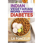 Indian Vegetarian Recipes to Manage Diabetes: Delicious Superfoods Based Vegetarian Recipes for Diabetes - Paperback