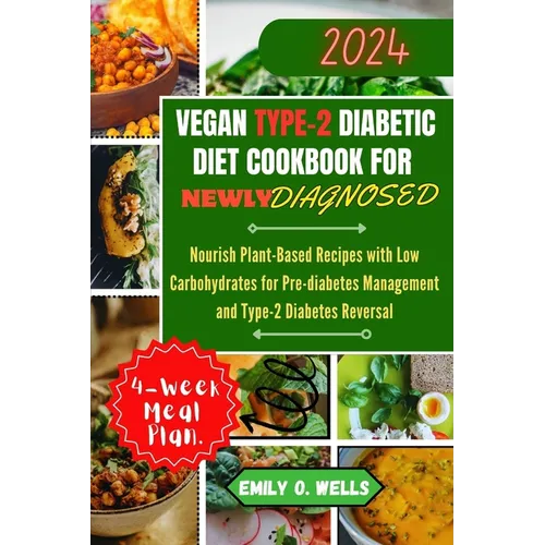 Vegan Type 2 Diabetic Diet Cookbook for Newly Diagnosed: Nourish Plant-Based Recipes with Low Carbohydrates for Pre-diabetes Management and Type-2 Dia - Paperback