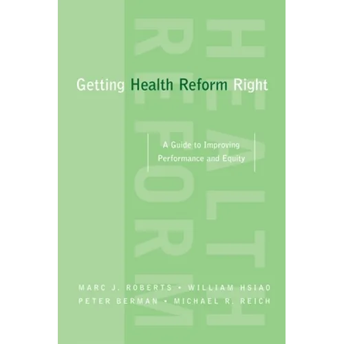 Getting Health Reform Right: A Guide to Improving Performance and Equity - Paperback