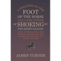 A Treatise on the Foot of the Horse and a New System of Shoeing by One-Sided Nailing, and on the Nature, Origin, and Symptoms of the Navicular Joint L - Paperback
