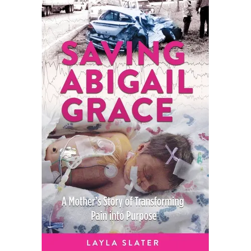Saving Abigail Grace: A Mother's Story of Transforming Pain into Purpose - Paperback