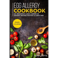Egg Allergy Cookbook: MAIN COURSE - 60+ Breakfast, Lunch, Dinner and Dessert Recipes for egg allergy diet - Paperback