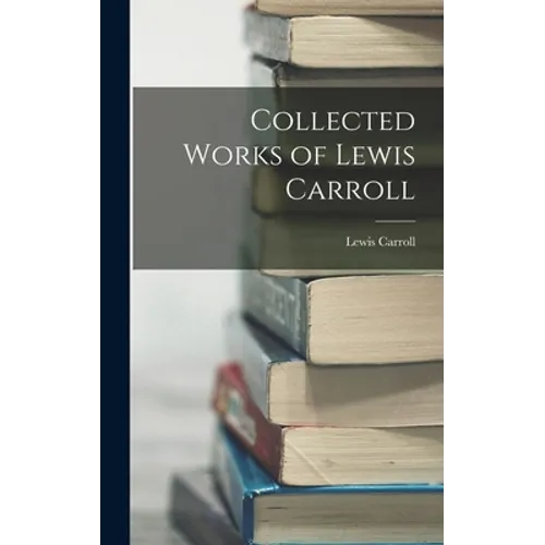 Collected Works of Lewis Carroll - Hardcover
