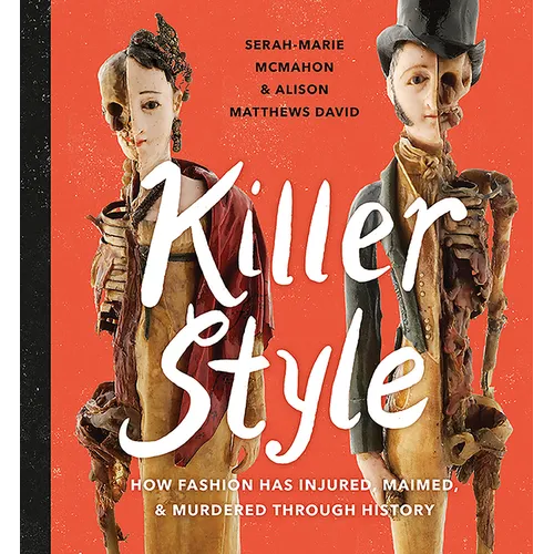 Killer Style: How Fashion Has Injured, Maimed, and Murdered Through History - Hardcover