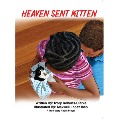 Heaven Sent Kitten: A True Story about Prayer - Hardcover