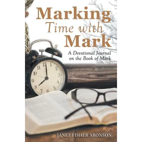 Marking Time with Mark: A Devotional Journal on the Book of Mark - Paperback