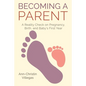 Becoming A Parent: A Reality Check on Pregnancy, Birth, and Baby's First Year - Paperback