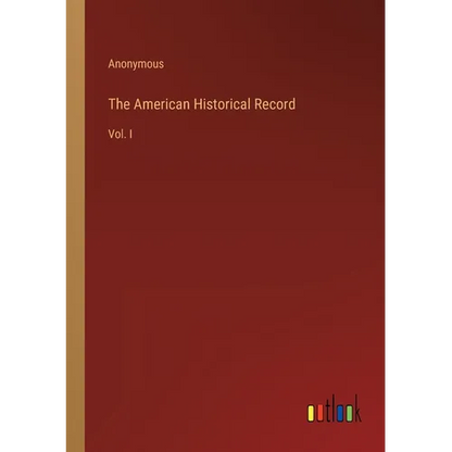 The American Historical Record: Vol. I - Paperback