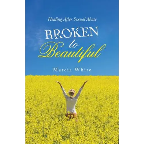 Broken to Beautiful: Healing After Sexual Abuse - Paperback
