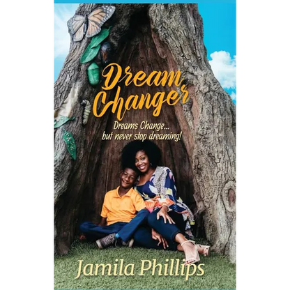 Dream Changer: Dreams Change... but Never Stop Dreaming! - Hardcover