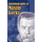 Autobiography of Maxim Gorky: My Childhood, in the World, My Universities - Paperback