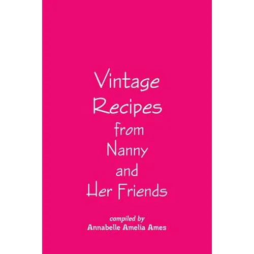 Vintage Recipes from Nanny and Her Friends - Paperback