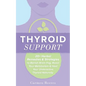 Thyroid Support: 20+ Herbal Remedies & Strategies to Banish Brain Fog, Boost Your Metabolism & Heal Your Underactive Thyroid Naturally - Paperback