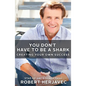 You Don't Have to Be a Shark: Creating Your Own Success - Paperback