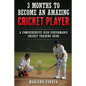 3 MONTHS TO BECOME An AMAZING CRICKET PLAYER: a COMPREHENSIVE HIGH PERFORMANCE CRICKET TRAINING GUIDE - Paperback