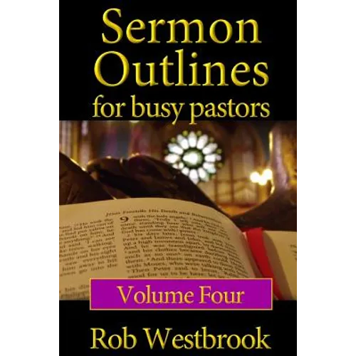 Sermon Outlines for Busy Pastors: Volume 4: 52 Complete Sermon Outlines for All Occasions - Paperback