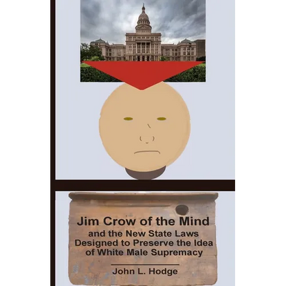 Jim Crow of the Mind and the New State Laws Designed to Preserve the Idea of White Male Supremacy - Paperback