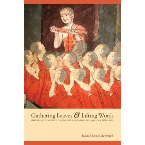 Gathering Leaves & Lifting Words: Histories of Buddhist Monastic Education in Laos and Thailand - Paperback