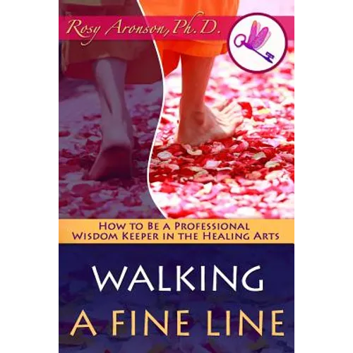 Walking a Fine Line: How to Be a Professional Wisdom Keeper in the Healing Arts - Paperback