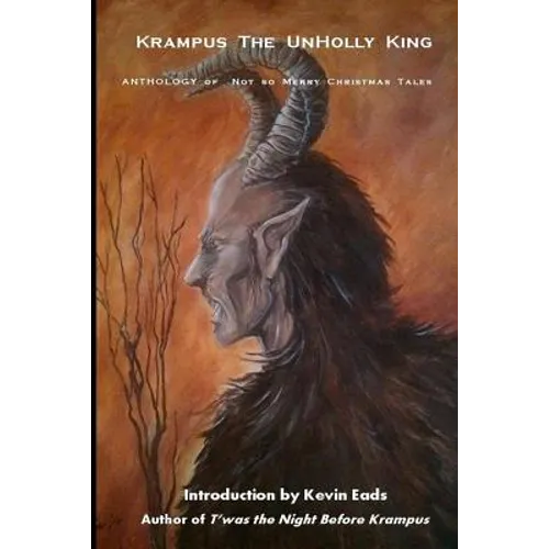 Krampus the UnHolly King: Anthology of Not So Merry Christmas Tales - Paperback