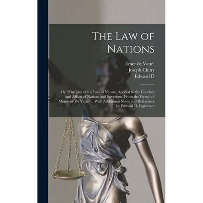 The law of Nations: Or, Principles of the law of Nature, Applied to the Conduct and Affairs of Nations and Soverigns, From the French of M - Hardcover