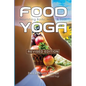 Food Yoga: Nourishing Body, Mind & Soul - Paperback