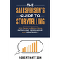 The Salesperson's Guide to Storytelling: Win Deals by Being More INTRIGUING, PERSUASIVE, and MEMORABLE - Paperback