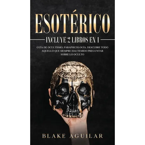 Esotérico: Incluye 2 Libros en 1- Guía de Ocultismo, Parapsicología. Descubre Todo Aquello que Siempre Has Temido Preguntar sobre lo Oculto - Hardcover
