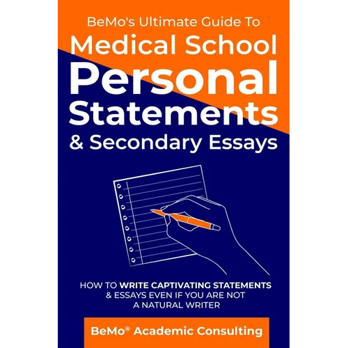 BeMo's Ultimate Guide to Medical School Personal Statements & Secondary Essays: How to Write Captivating Statements and Essays Even If You are Not a N - Paperback
