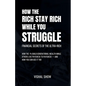 How The Rich Stay Rich While You Struggle - Paperback