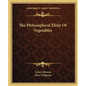 The Philosophical Elixir of Vegetables - Paperback