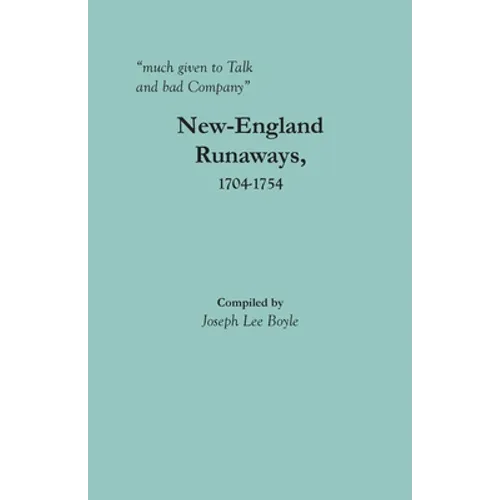 "much given to Talk and bad Company": New-England Runaways, 1704-1754 - Paperback