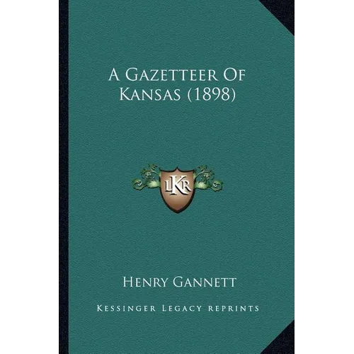 A Gazetteer Of Kansas (1898) - Paperback