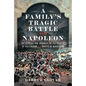 A Family's Tragic Battle with Napoleon: The Letters and Journals of the Frasers of Ballindoun and Unetts of Woodlands - Hardcover