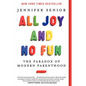 All Joy and No Fun: The Paradox of Modern Parenthood - Paperback
